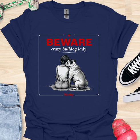 Beware crazy bulldog lady - V3 - Shoulder To Cry On Two T-Shirt